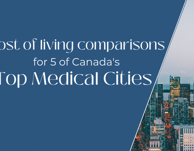 Cost of Living in Canada's top 5 medical cities (updated Dec 2021)