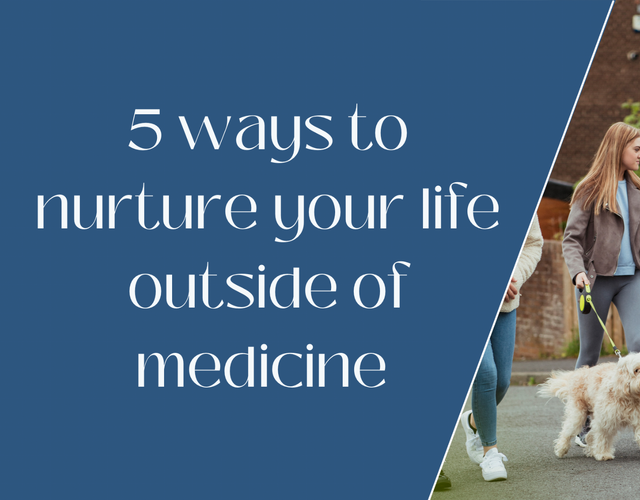 5 ways to grow and nurture your life *outside* medicine