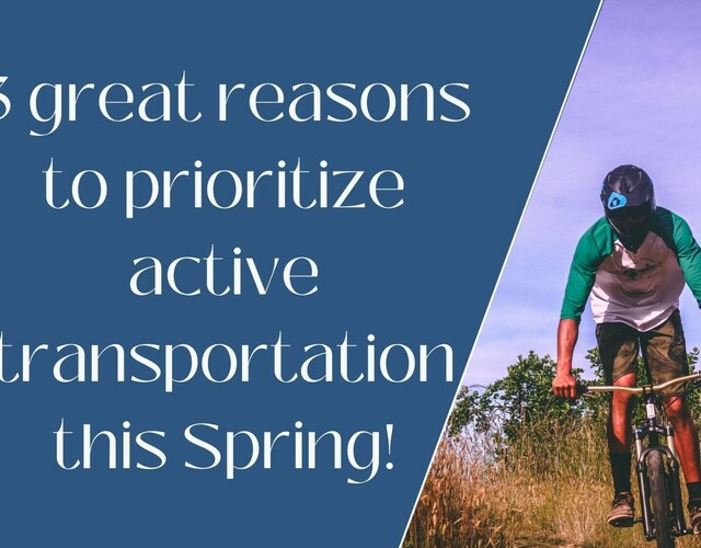 3 great reasons to prioritize active transportation this spring!