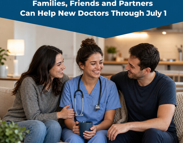 First Week of Residency: How Families, Friends and Partners Can Help New Doctors Through July 1